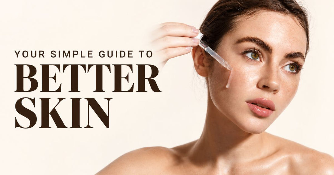 Your Simple Guide to Better Skin